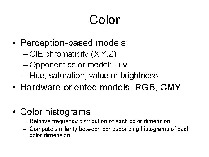 Color • Perception-based models: – CIE chromaticity (X, Y, Z) – Opponent color model: