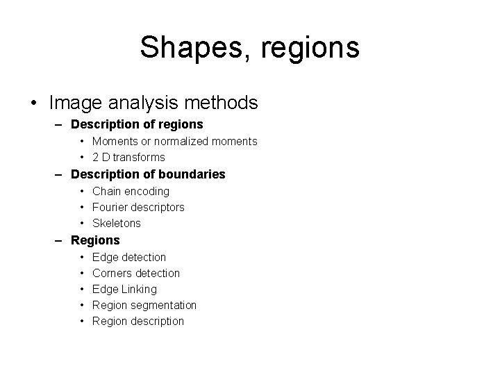 Shapes, regions • Image analysis methods – Description of regions • Moments or normalized