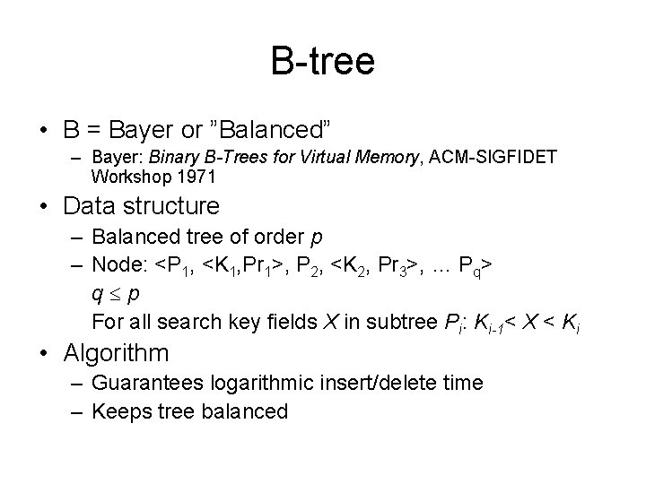 B-tree • B = Bayer or ”Balanced” – Bayer: Binary B-Trees for Virtual Memory,