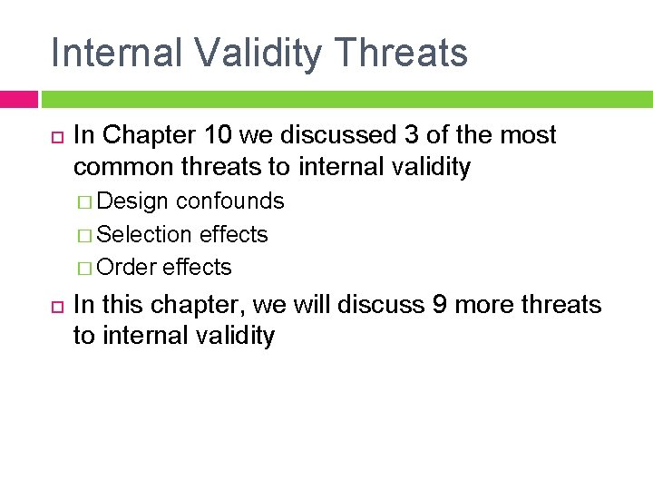 Internal Validity Threats In Chapter 10 we discussed 3 of the most common threats