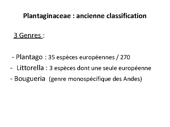 Plantaginaceae : ancienne classification 3 Genres : - Plantago : 35 espèces européennes /