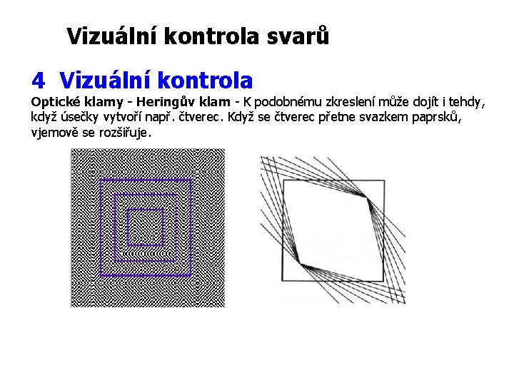 Vizuální kontrola svarů 4 Vizuální kontrola Optické klamy - Heringův klam - K podobnému