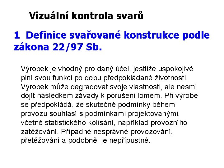 Vizuální kontrola svarů 1 Definice svařované konstrukce podle zákona 22/97 Sb. Výrobek je vhodný