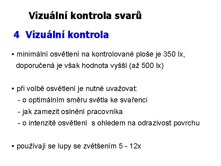 Vizuální kontrola svarů 4 Vizuální kontrola • minimální osvětlení na kontrolované ploše je 350