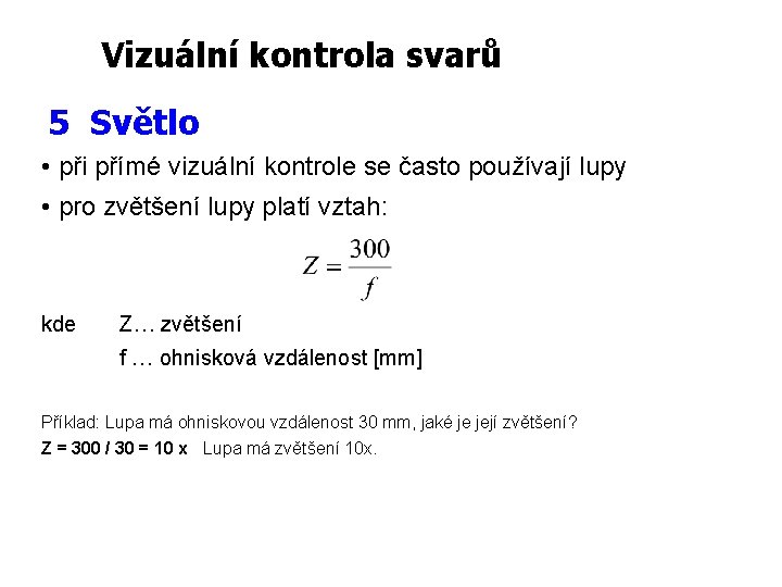 Vizuální kontrola svarů 5 Světlo • při přímé vizuální kontrole se často používají lupy