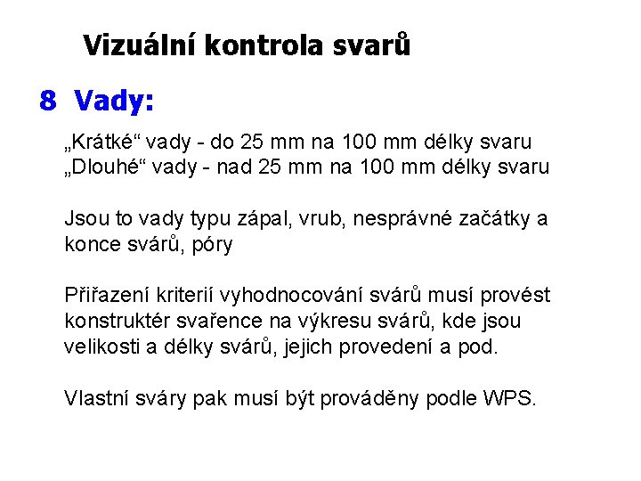 Vizuální kontrola svarů 8 Vady: „Krátké“ vady - do 25 mm na 100 mm