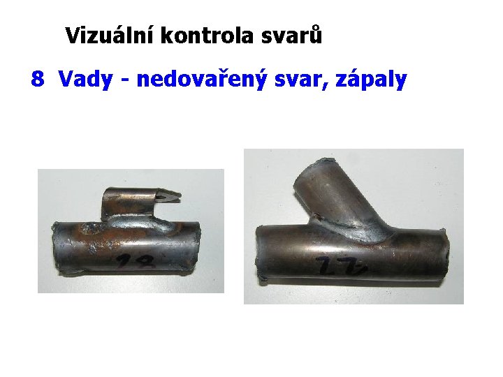 Vizuální kontrola svarů 8 Vady - nedovařený svar, zápaly 