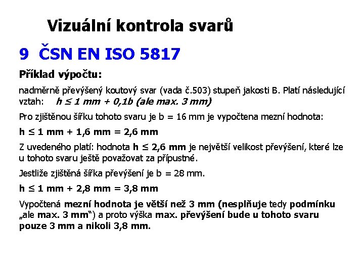 Vizuální kontrola svarů 9 ČSN EN ISO 5817 Příklad výpočtu: nadměrně převýšený koutový svar