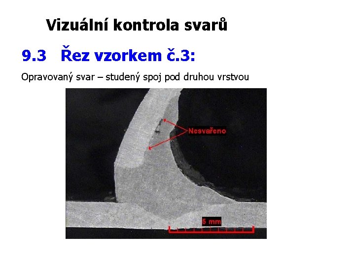 Vizuální kontrola svarů 9. 3 Řez vzorkem č. 3: Opravovaný svar – studený spoj