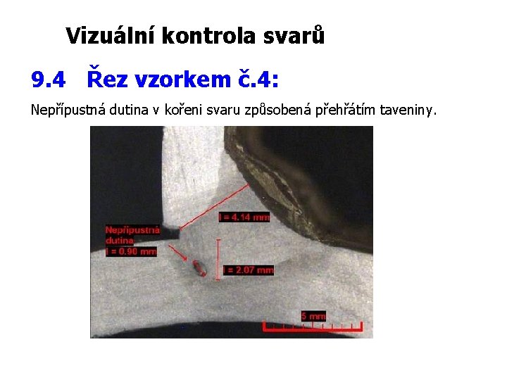 Vizuální kontrola svarů 9. 4 Řez vzorkem č. 4: Nepřípustná dutina v kořeni svaru