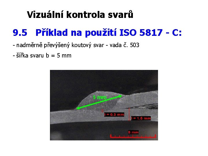 Vizuální kontrola svarů 9. 5 Příklad na použití ISO 5817 - C: - nadměrně