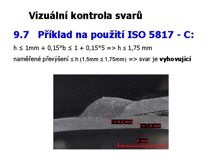 Vizuální kontrola svarů 9. 7 Příklad na použití ISO 5817 - C: h ≤