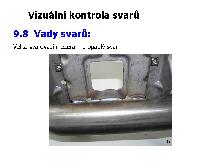 Vizuální kontrola svarů 9. 8 Vady svarů: Velká svařovací mezera – propadlý svar 5