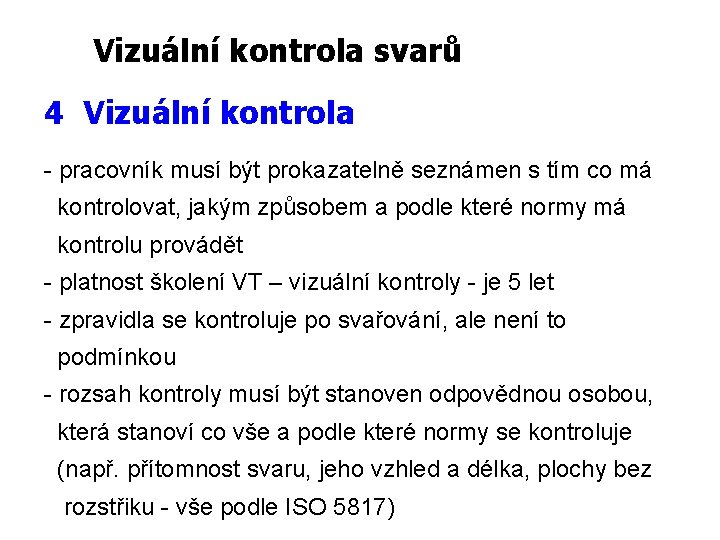 Vizuální kontrola svarů 4 Vizuální kontrola - pracovník musí být prokazatelně seznámen s tím