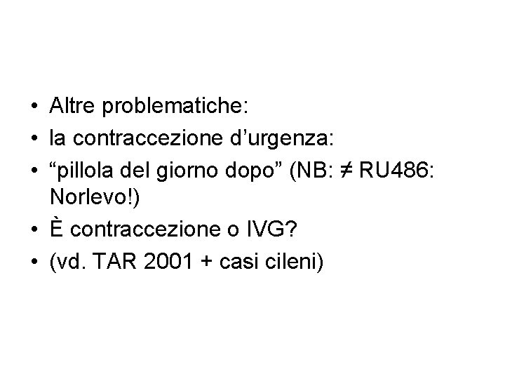  • Altre problematiche: • la contraccezione d’urgenza: • “pillola del giorno dopo” (NB: