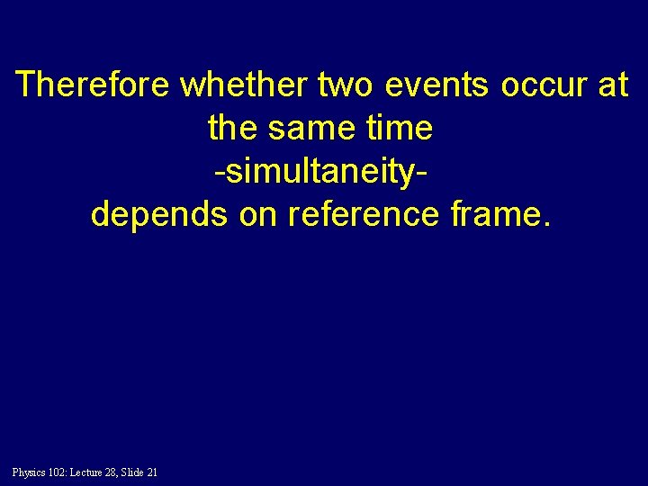 Therefore whether two events occur at the same time -simultaneitydepends on reference frame. Physics