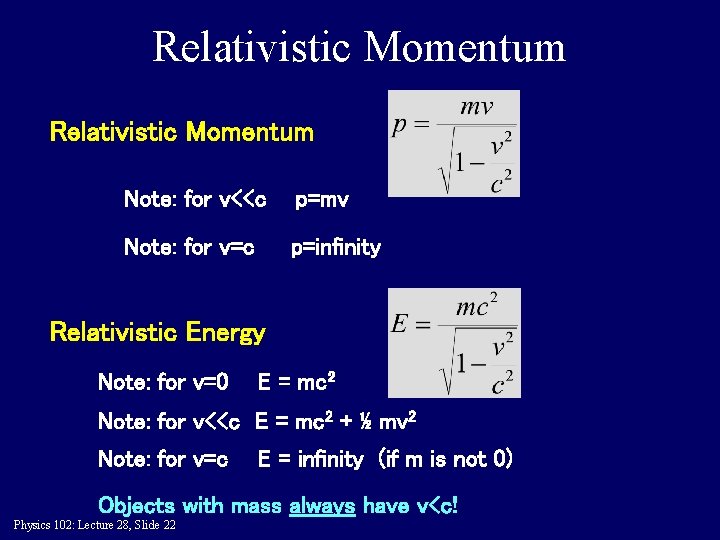 Relativistic Momentum Note: for v<<c p=mv Note: for v=c p=infinity Relativistic Energy Note: for