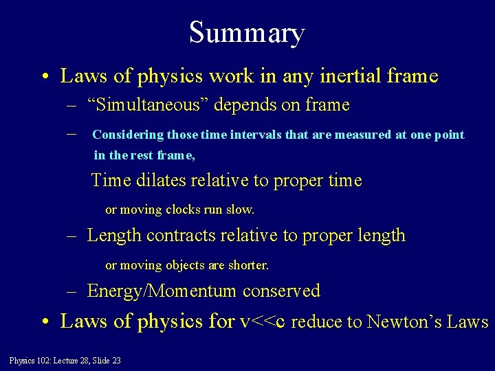 Summary • Laws of physics work in any inertial frame – “Simultaneous” depends on