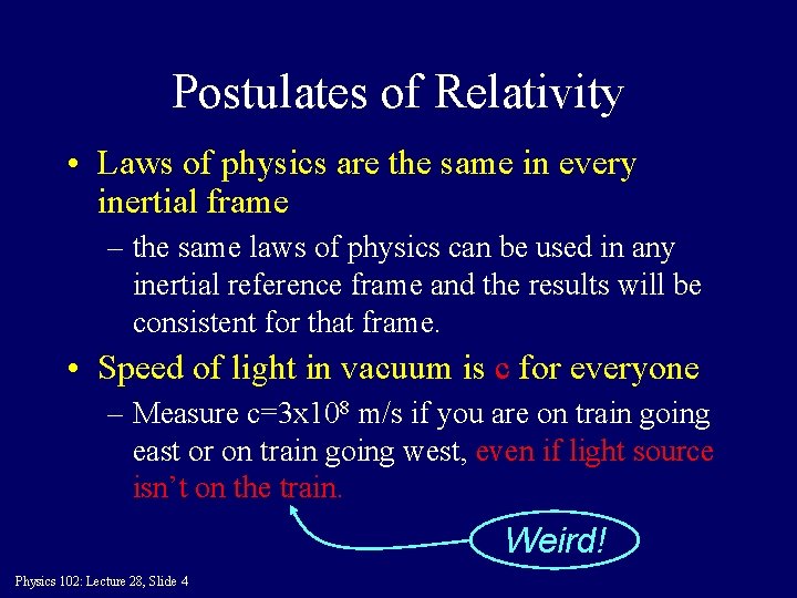 Postulates of Relativity • Laws of physics are the same in every inertial frame