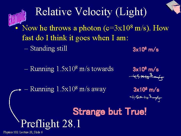 Relative Velocity (Light) • Now he throws a photon (c=3 x 108 m/s). How