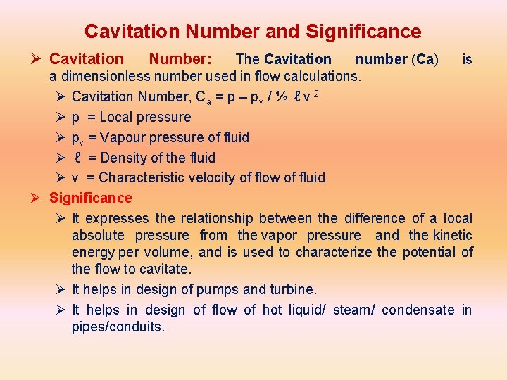 Cavitation Number and Significance Ø Cavitation Number: The Cavitation number (Ca) is a dimensionless