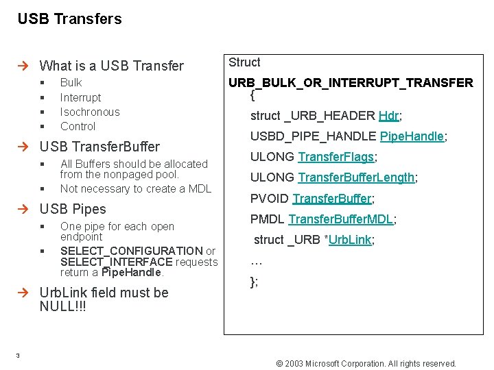 USB Transfers What is a USB Transfer Struct § § URB_BULK_OR_INTERRUPT_TRANSFER { Bulk Interrupt