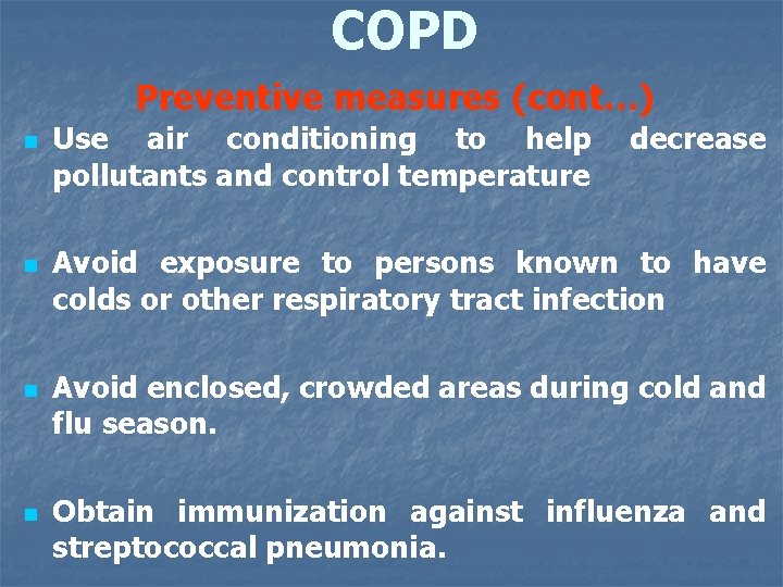 COPD Preventive measures (cont…) n n Use air conditioning to help pollutants and control