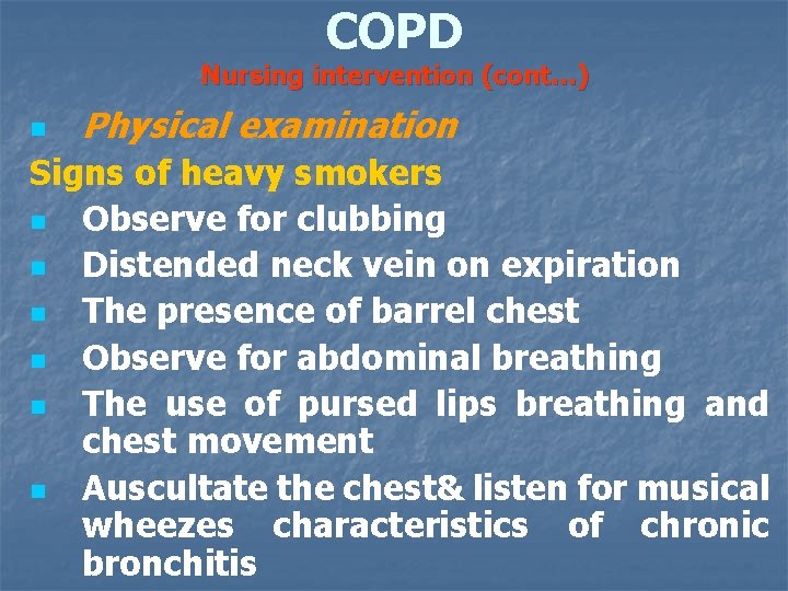 COPD Nursing intervention (cont…) n Physical examination Signs of heavy smokers n Observe for