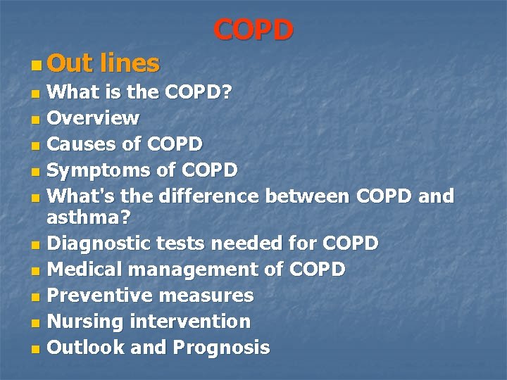 n Out lines COPD What is the COPD? n Overview n Causes of COPD