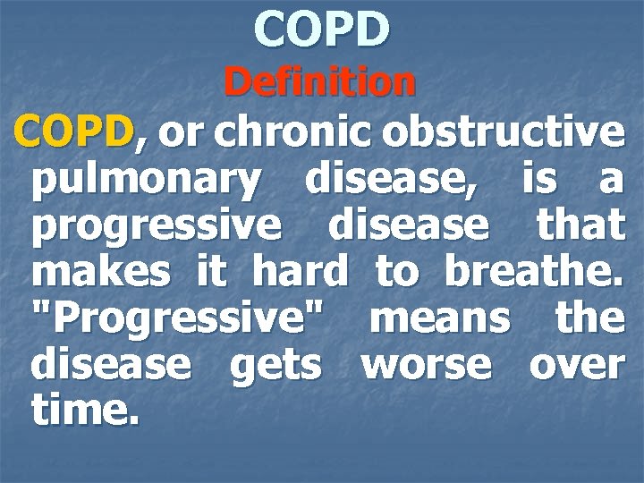 COPD Definition COPD, or chronic obstructive pulmonary disease, is a progressive disease that makes