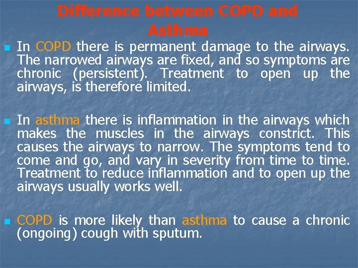 Difference between COPD and Asthma n n n In COPD there is permanent damage