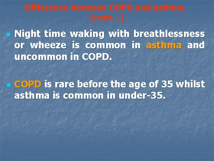 Difference between COPD and asthma (cont…) n n Night time waking with breathlessness or