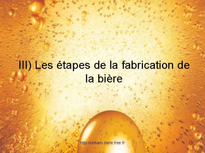 III) Les étapes de la fabrication de la bière http: //univers. biere. free. fr
