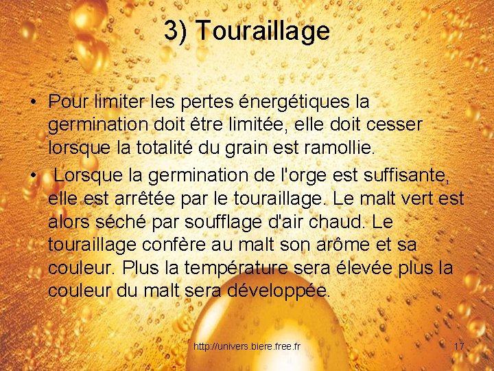 3) Touraillage • Pour limiter les pertes énergétiques la germination doit être limitée, elle