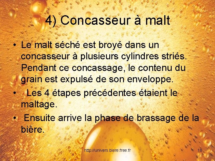 4) Concasseur à malt • Le malt séché est broyé dans un concasseur à