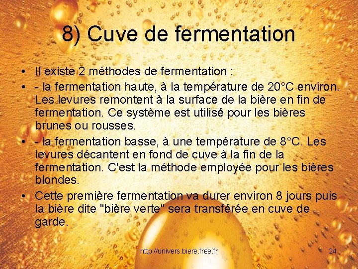 8) Cuve de fermentation • Il existe 2 méthodes de fermentation : • -