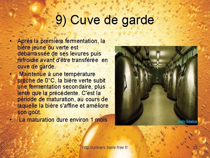 9) Cuve de garde • Après la première fermentation, la bière jeune ou verte