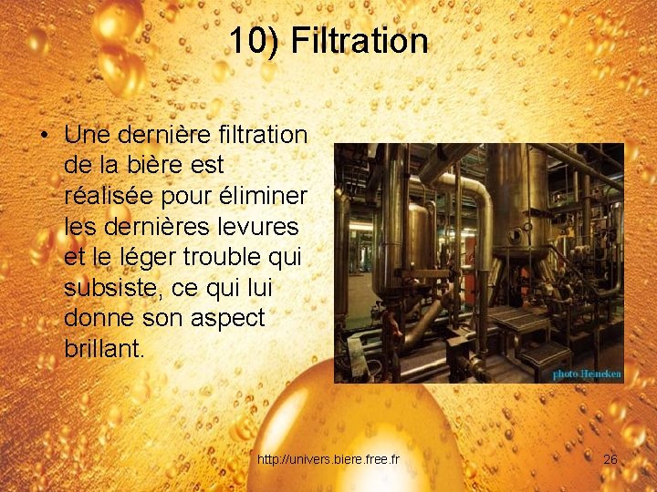 10) Filtration • Une dernière filtration de la bière est réalisée pour éliminer les