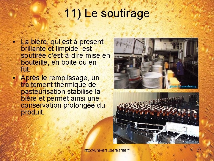 11) Le soutirage • La bière, qui est à présent brillante et limpide, est