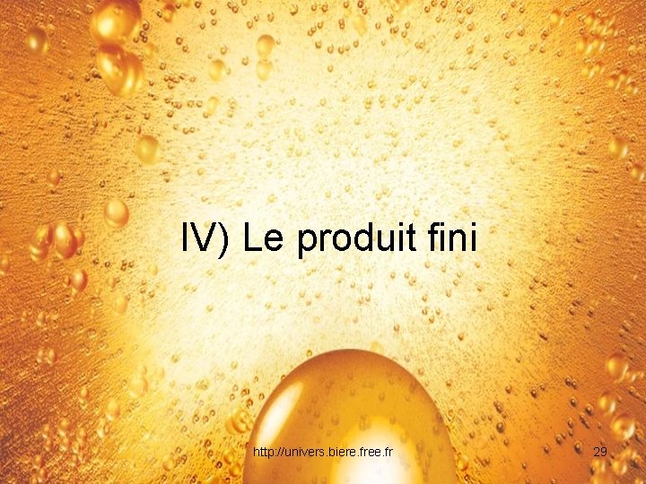 IV) Le produit fini http: //univers. biere. free. fr 29 