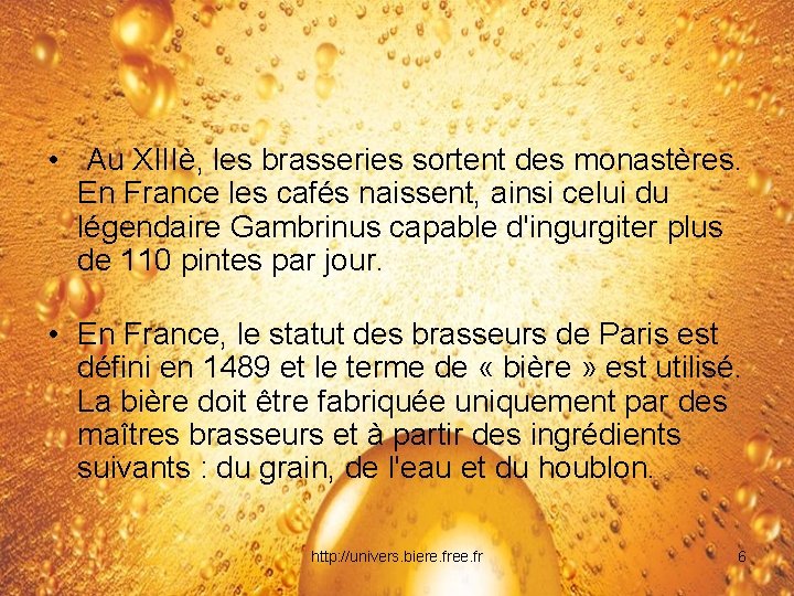  • Au XIIIè, les brasseries sortent des monastères. En France les cafés naissent,