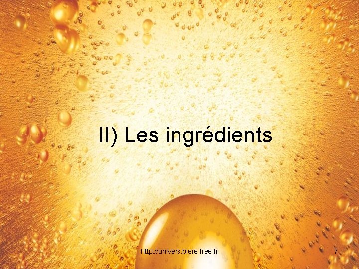 II) Les ingrédients http: //univers. biere. free. fr 7 