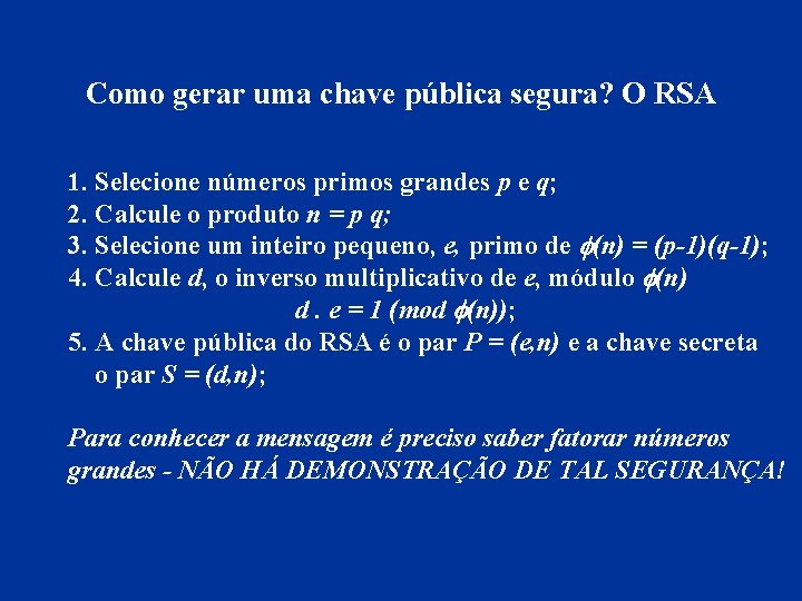 Como gerar uma chave pública segura? O RSA 1. Selecione números primos grandes p