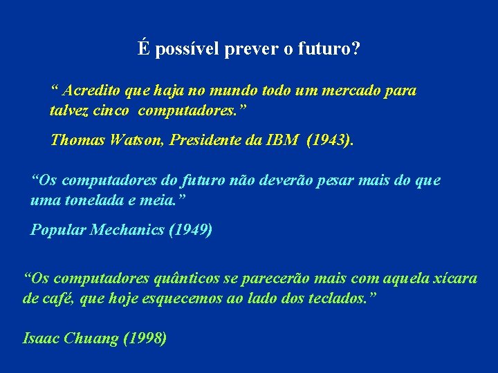 É possível prever o futuro? “ Acredito que haja no mundo todo um mercado
