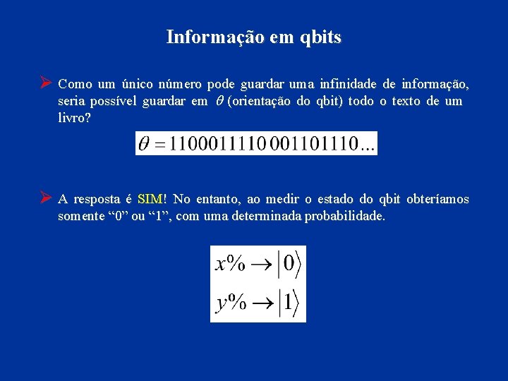 Informação em qbits Ø Como um único número pode guardar uma infinidade de informação,