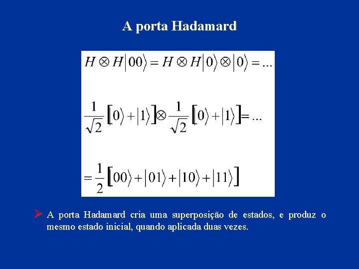 A porta Hadamard ØA porta Hadamard cria uma superposição de estados, e produz o