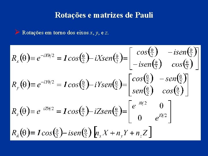 Rotações e matrizes de Pauli Ø Rotações em torno dos eixos x, y, e