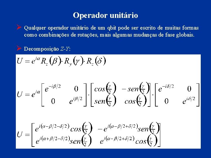 Operador unitário Ø Qualquer operador unitário de um qbit pode ser escrito de muitas