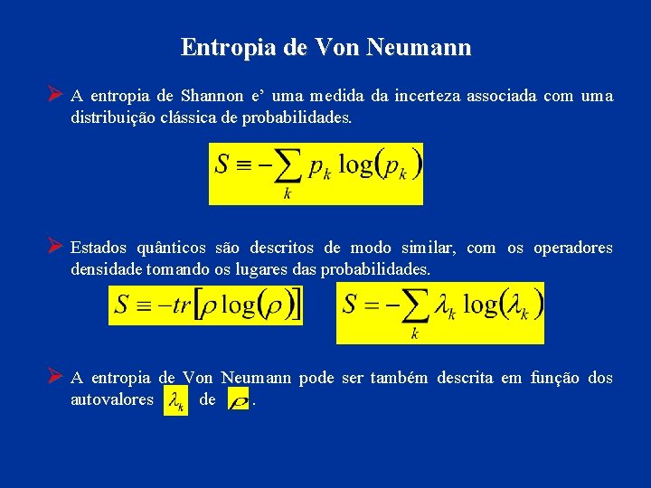 Entropia de Von Neumann Ø A entropia de Shannon e’ uma medida da incerteza