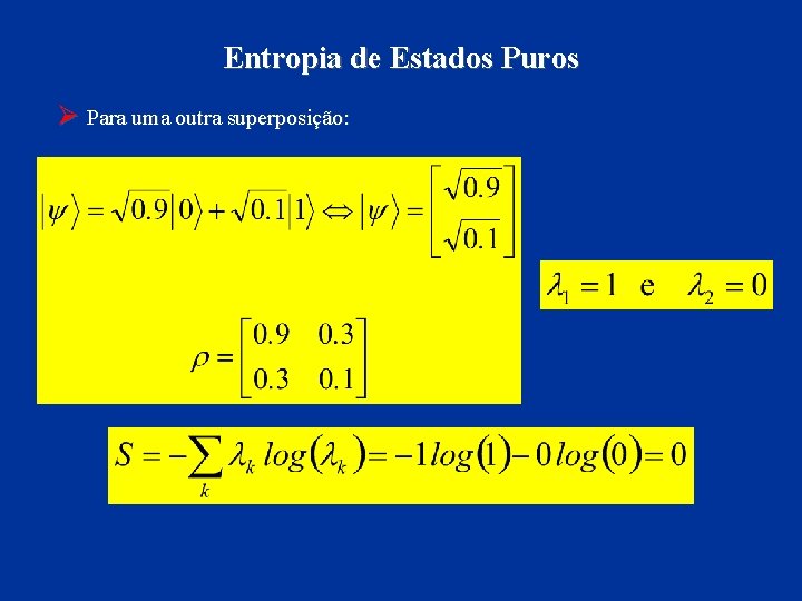 Entropia de Estados Puros Ø Para uma outra superposição: 